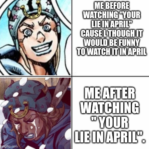 man your lie in April hit me like a truck, emotionally | me before watching "your lie in April" cause l though it would be funny to watch It in April; me after watching " your lie in April". | image tagged in despair,your lie in april,no spoilers for people who have not seen it | made w/ Imgflip meme maker