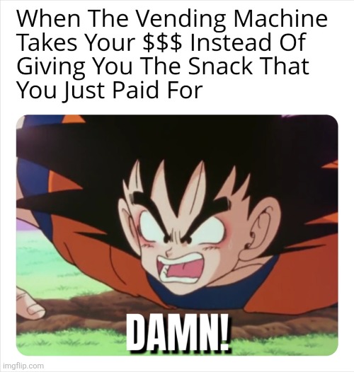 That's Not How It's Supposed To Work | image tagged in memes,anime,dragon ball z,goku,vending machine | made w/ Imgflip meme maker