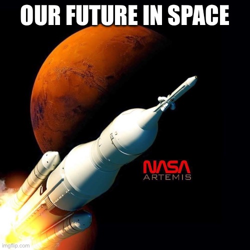 Artemis | Our future in Space | image tagged in space | made w/ Imgflip meme maker