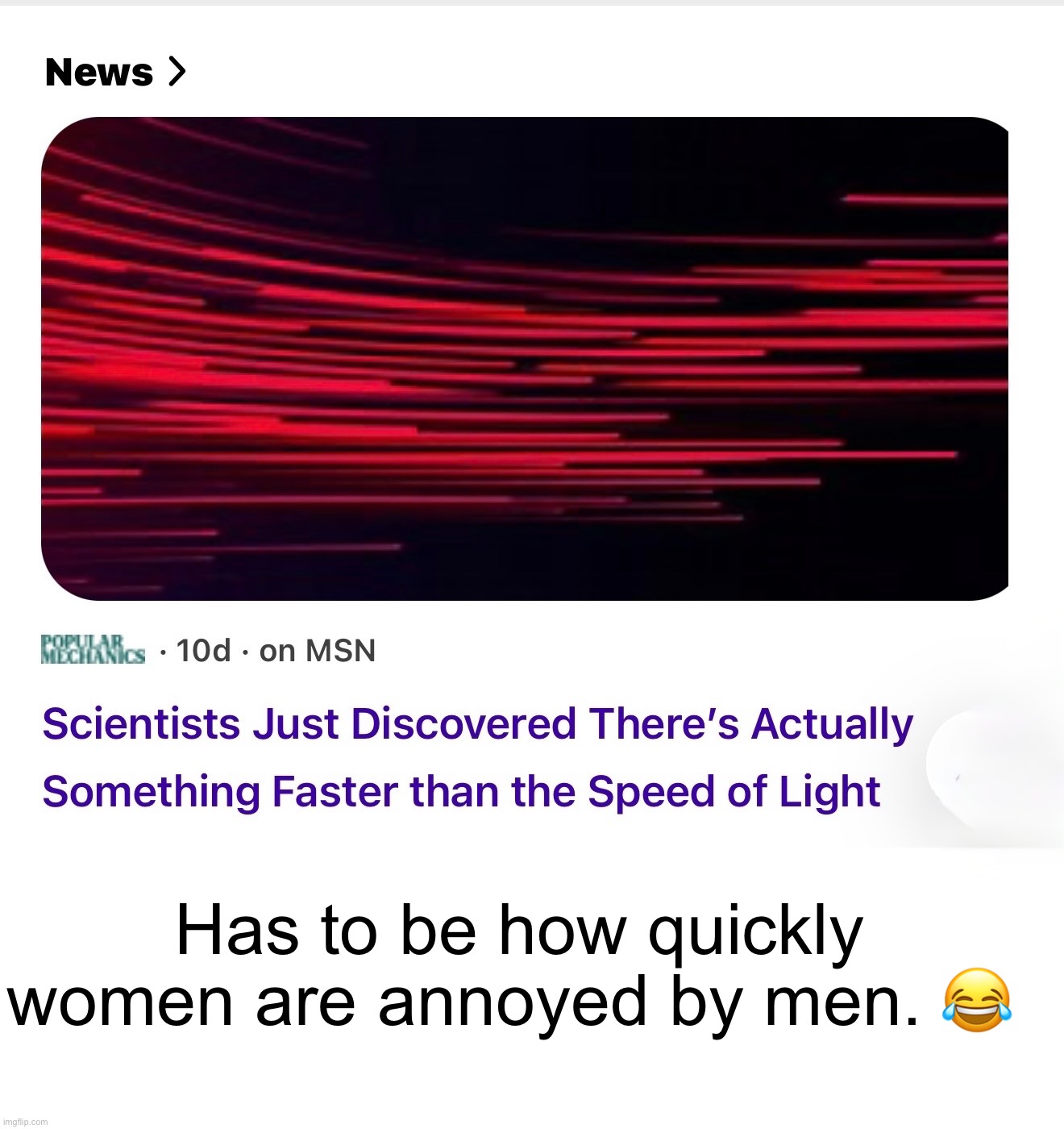 Faster than the speed of light | Has to be how quickly women are annoyed by men. 😂 | image tagged in scientist,annoyed,speed | made w/ Imgflip meme maker