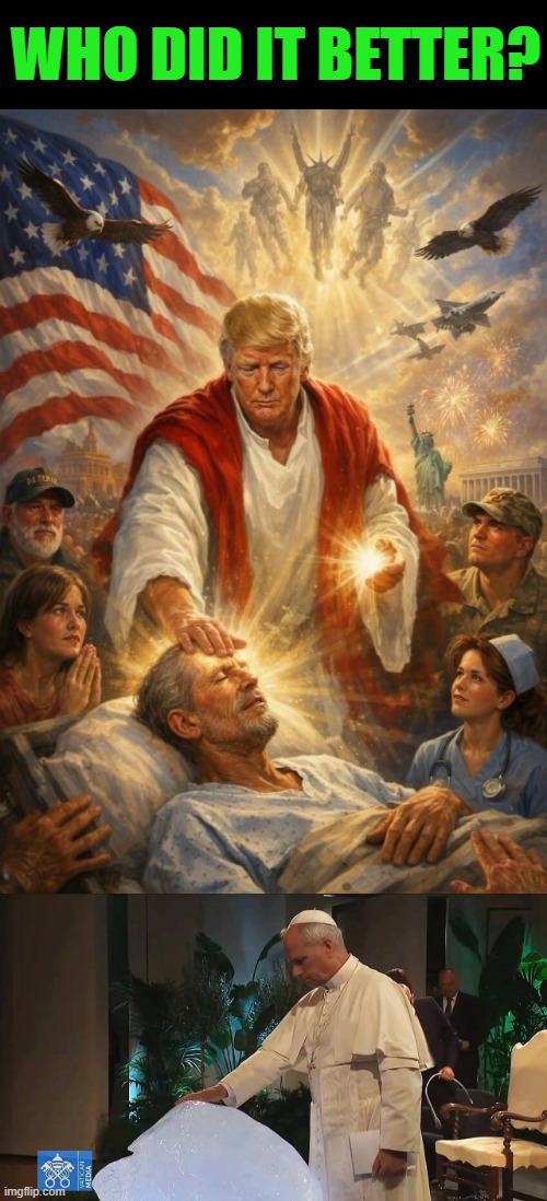 ICE, ICE, baby | Who did it better? | image tagged in trump,pope leo,ice | made w/ Imgflip meme maker