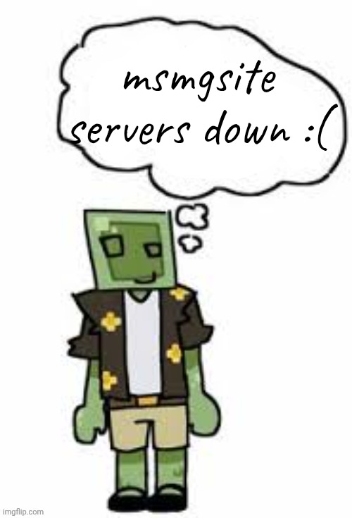 gayvery thimkibg | msmgsite servers down :( | image tagged in gayvery thimkibg | made w/ Imgflip meme maker