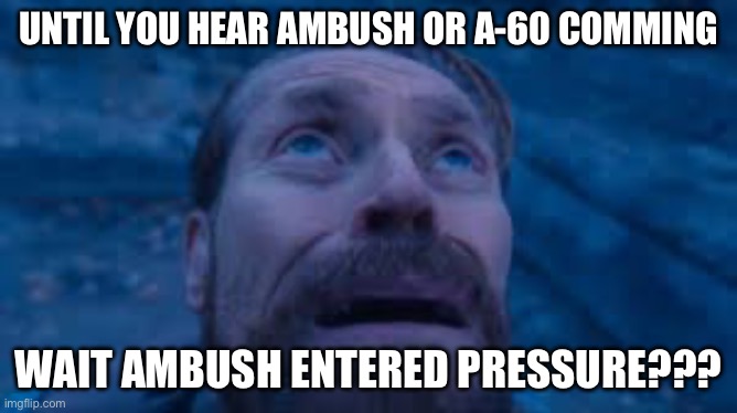 Willen Dafoe Looking Up (image) | Until you hear ambush or A-60 comming wait ambush entered pressure??? | image tagged in willen dafoe looking up image | made w/ Imgflip meme maker