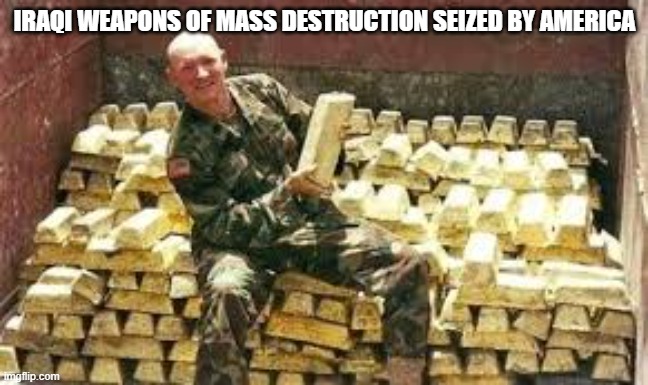 funny, right!!!!! | Iraqi weapons of mass destruction seized by America | made w/ Imgflip meme maker