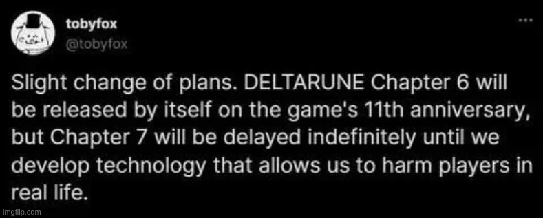 Welp- there goes my hopes (and dreams) of ever playing Deltarune in its entirety. | image tagged in deltarune,toby fox,tweet,deltarune is cancelled,this is a joke lads | made w/ Imgflip meme maker