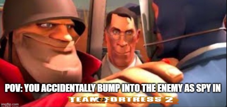 it happens to me all the time | image tagged in tf2 | made w/ Imgflip meme maker