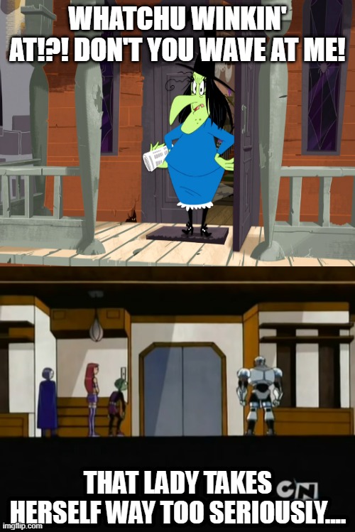 Witch Lezah Takes Herself WAY Too Seriously | Whatchu winkin' at!?! Don't you wave at me! | image tagged in x takes themselves way too seriously female,looney tunes show,the looney tunes show,witch lezah,way too seriously,seriously | made w/ Imgflip meme maker