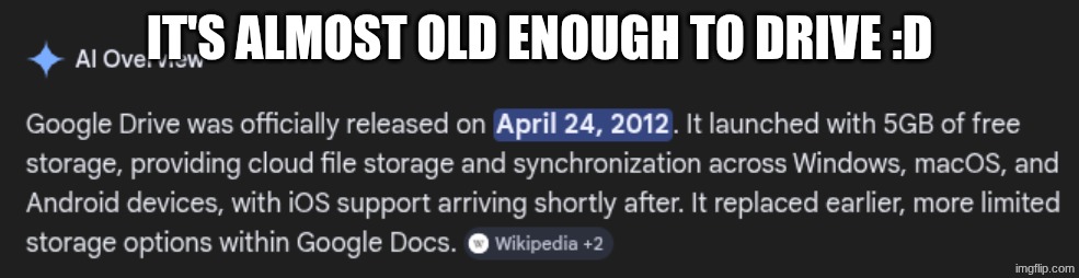 :D | It's almost old enough to drive :D | made w/ Imgflip meme maker