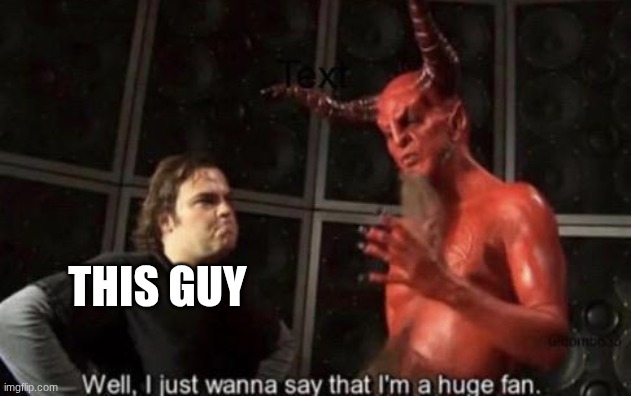 Know Your Meme Well, I Just Wanna Say That I'm A Huge Fan | this guy | image tagged in know your meme well i just wanna say that i'm a huge fan | made w/ Imgflip meme maker