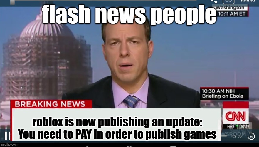 ROBLOX FLASH NEWS | flash news people; roblox is now publishing an update:
You need to PAY in order to publish games | image tagged in breaking news,news,update,roblox | made w/ Imgflip meme maker