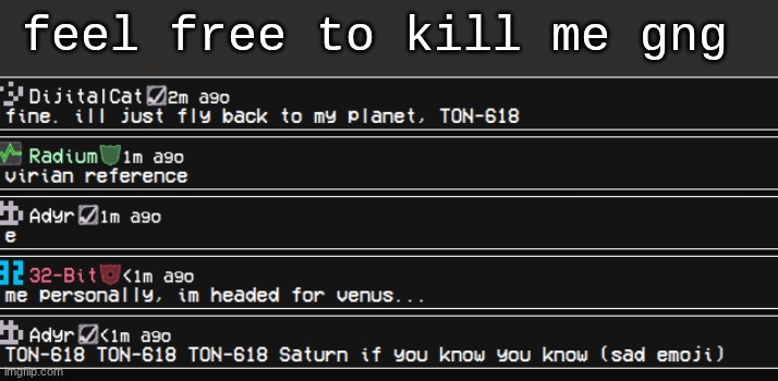 feel free to kill me gng | made w/ Imgflip meme maker