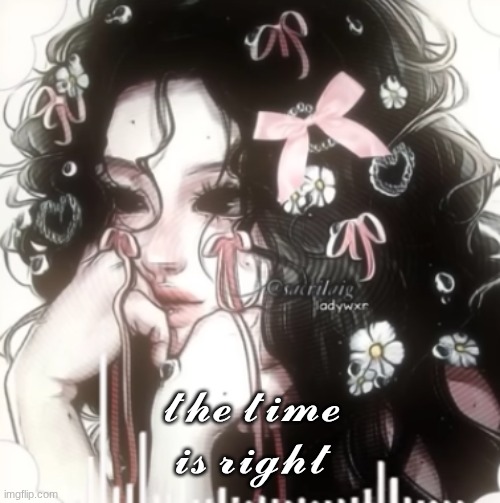 𝓽𝓱𝓮 𝓽𝓲𝓶𝓮 𝓲𝓼 𝓻𝓲𝓰𝓱𝓽 | image tagged in disaster girl | made w/ Imgflip meme maker