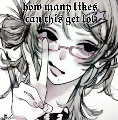 𝖍𝖔𝖜 𝖒𝖆𝖓𝖞 𝖑𝖎𝖐𝖊𝖘 𝖈𝖆𝖓 𝖙𝖍𝖎𝖘 𝖌𝖊𝖙 𝖑𝖔𝖑 | image tagged in disaster girl | made w/ Imgflip meme maker