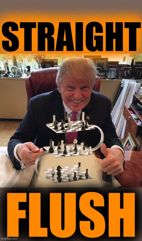 trump chess | Straight Flush | image tagged in trump chess | made w/ Imgflip meme maker