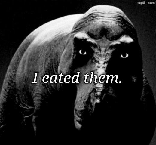 Grayscale Trex | I eated them. | image tagged in grayscale trex | made w/ Imgflip meme maker