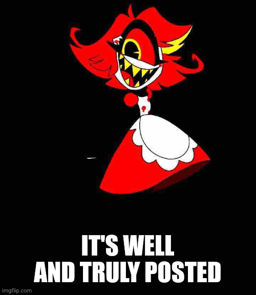 It's well and truly posted | image tagged in niffty postinf | made w/ Imgflip meme maker