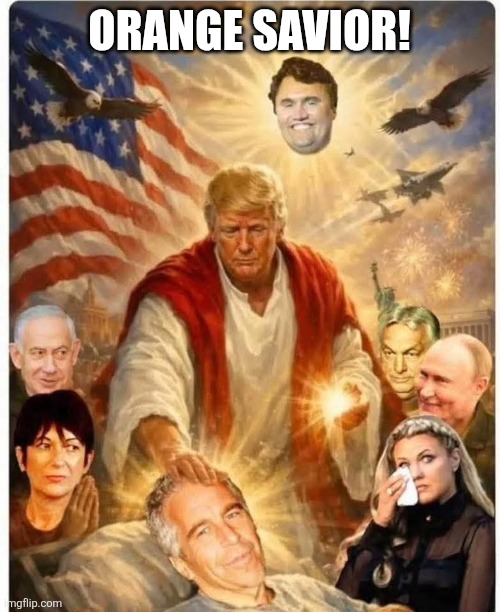Sent by god | Orange Savior! | image tagged in donald trump,iran,jeffrey epstein,epstein,nevertrump,maga | made w/ Imgflip meme maker