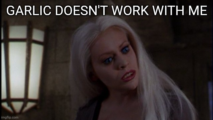 Banshee | Garlic doesn't work with me | image tagged in banshee | made w/ Imgflip meme maker