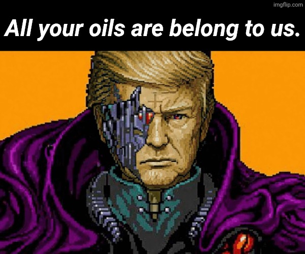 All your oils are belong to us. | made w/ Imgflip meme maker