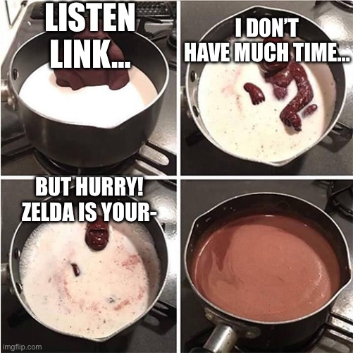 Link to the past be like | Listen link…; I don’t have much time…; But hurry! Zelda is your- | image tagged in listen kid i don't have much time chocolate | made w/ Imgflip meme maker