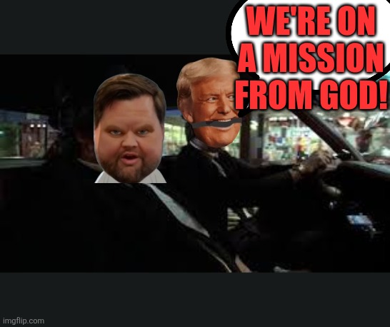 Blues Bros | We're on a mission from God! | image tagged in blues bros | made w/ Imgflip meme maker