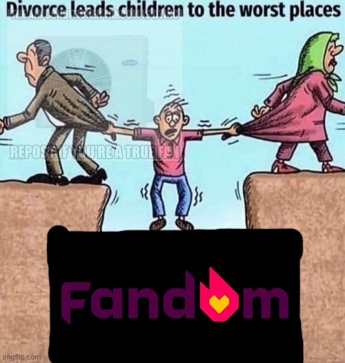 Forsaken Fandom is bad | image tagged in divorce leads children to the worst places | made w/ Imgflip meme maker