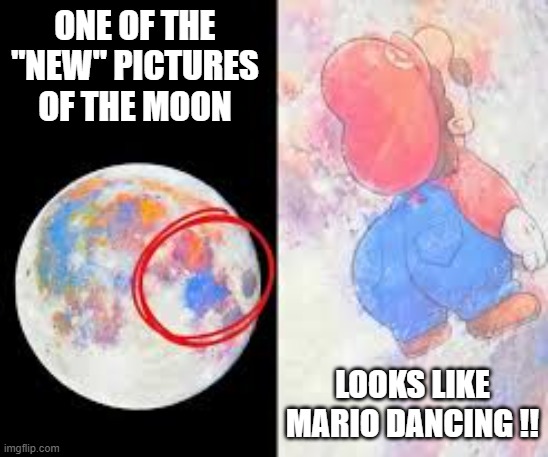 One of the new moon pictures looks like MARIO dancing. | One of the "new" pictures of the moon; looks like mario dancing !! | image tagged in funny,humor,moon,mario,video games,nintendo | made w/ Imgflip meme maker