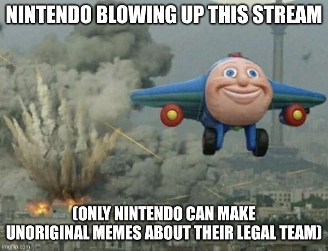 Plane flying from explosions | Nintendo blowing up this stream (only Nintendo can make unoriginal memes about their legal team) | image tagged in plane flying from explosions | made w/ Imgflip meme maker