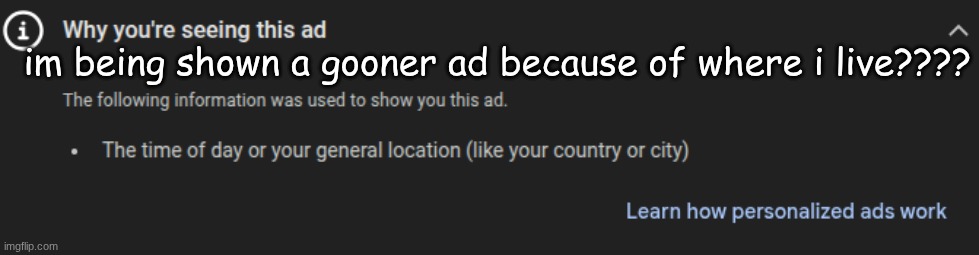 im being shown a gooner ad because of where i live???? | made w/ Imgflip meme maker