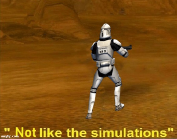 not like the simulations | image tagged in not like the simulations | made w/ Imgflip meme maker