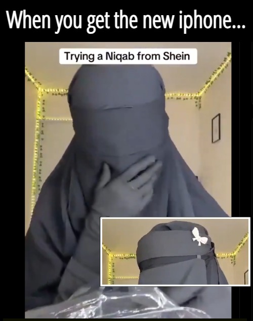 Tragic. She's being conned. The Prophet said "Full body covering, excluding the eyes" | When you get the new iphone... | image tagged in islam,funny | made w/ Imgflip meme maker