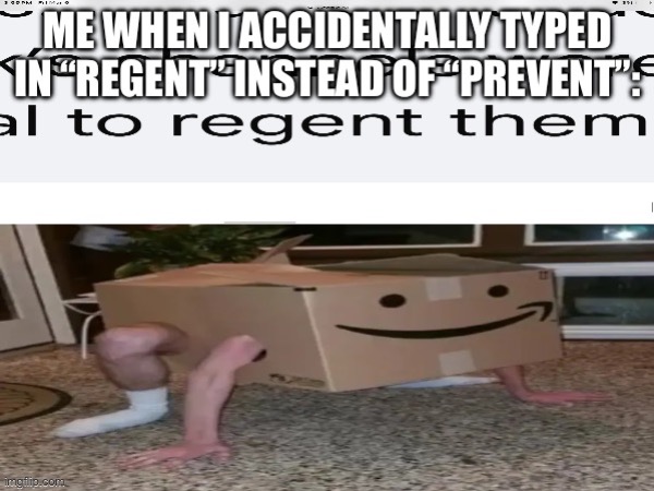 To “prevent”, not “regent”. | image tagged in spelling error,amazon box man,amazon box guy,google | made w/ Imgflip meme maker