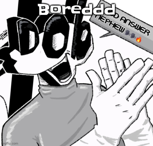 Good answer nephew | Boreddd | image tagged in good answer nephew | made w/ Imgflip meme maker