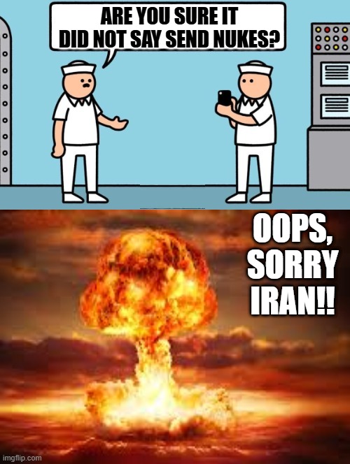OOPS!! | Are you sure it did not say send nukes? Oops, sorry Iran!! | image tagged in oops | made w/ Imgflip meme maker