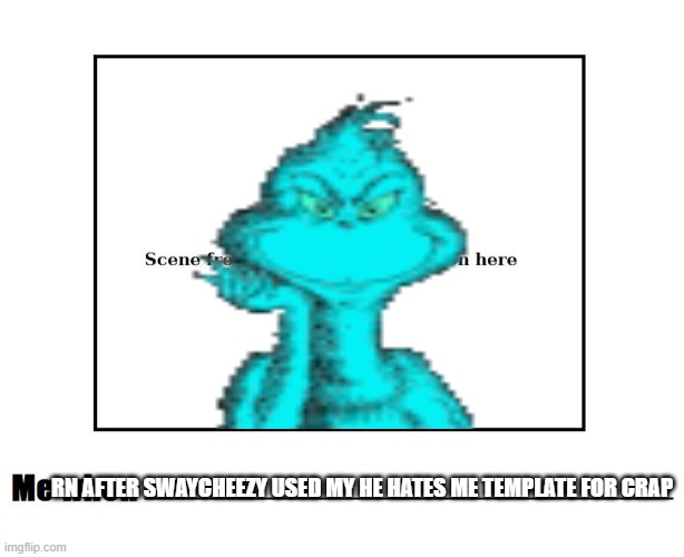 It's giving me an idea | rn after Swaycheezy used my he hates me template for crap | image tagged in me when | made w/ Imgflip meme maker