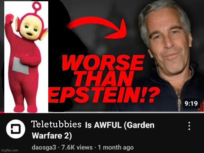 Teletubbies is worse than Epstein! | Teletubbies | image tagged in worse than epstein thumbnail,teletubbies | made w/ Imgflip meme maker