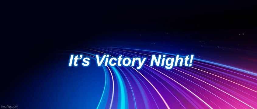 Victory | It’s Victory Night! | image tagged in victory | made w/ Imgflip meme maker