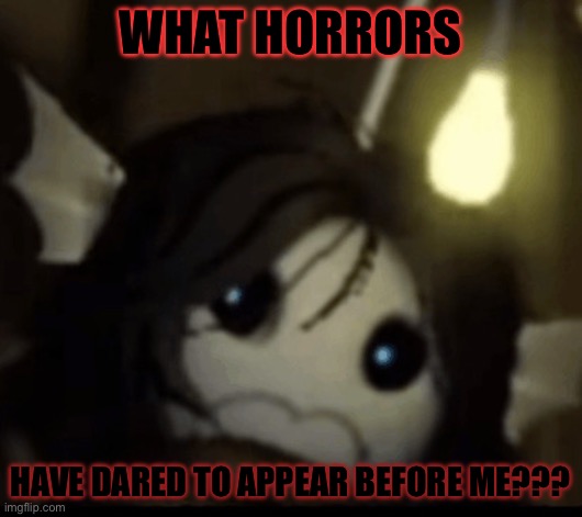 What has Sebastian seen | What horrors; Have dared to appear before me??? | image tagged in reaction meme,roblox,pressure | made w/ Imgflip meme maker