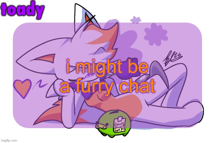 toady lolbit temp | i might be a furry chat | image tagged in toady lolbit temp | made w/ Imgflip meme maker