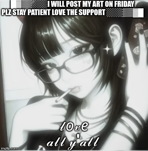 █▓▒▒░░░I will post my art on friday plz stay patient love the support ░░░▒▒▓█; 𝓁𝑜𝓋𝑒 𝒶𝓁𝓁 𝓎'𝒶𝓁𝓁 | image tagged in disaster girl | made w/ Imgflip meme maker