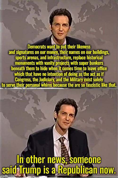 Democrats want to put their likeness and signatures on our money, their names on our buildings, sports arenas, and infrastructure, replace h | image tagged in weekend update with norm | made w/ Imgflip meme maker