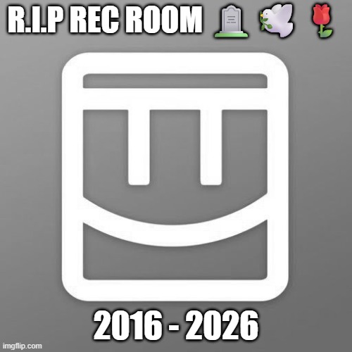 Rec Room Shut Down | R.I.P Rec Room 🪦🕊️🌹; 2016 - 2026 | image tagged in rec room | made w/ Imgflip meme maker