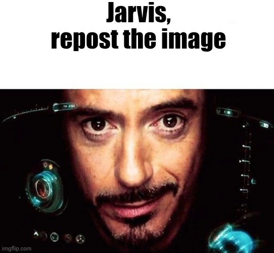 Jarvis Template | Jarvis, repost the image | image tagged in jarvis template | made w/ Imgflip meme maker