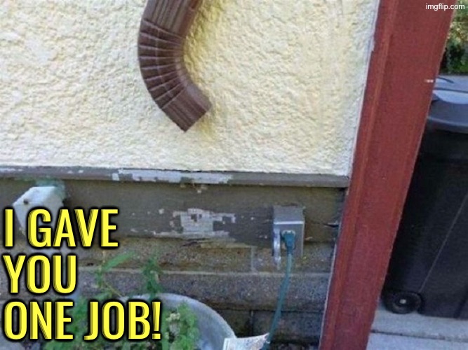 Very Very Stupid | I gave you one job! | image tagged in you had one job,duhhh dumbass,do you are have stupid,epic fail,human stupidity,you're fired | made w/ Imgflip meme maker