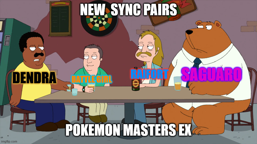 Pokemon Masters EX | New  Sync Pairs; Saguaro; Dendra; Raifort; Battle Girl; Pokemon Masters EX | image tagged in cleveland and the new guys,pokemon | made w/ Imgflip meme maker