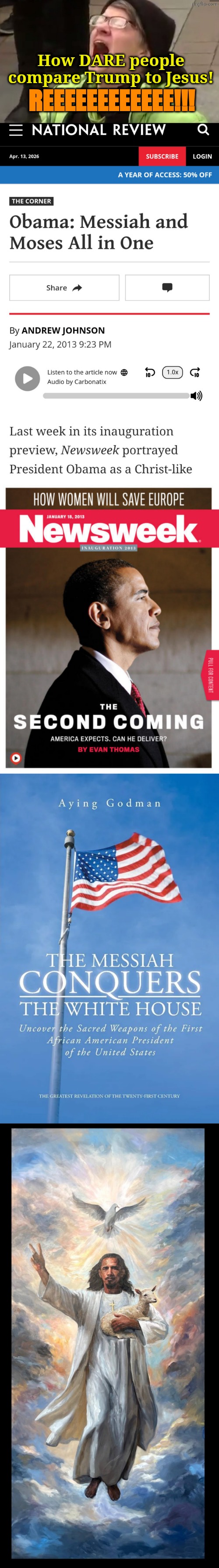 Their hypocrisy is as boundless as their stupidity. | How DARE people compare Trump to Jesus! REEEEEEEEEEEE!!! | image tagged in screaming liberal | made w/ Imgflip meme maker