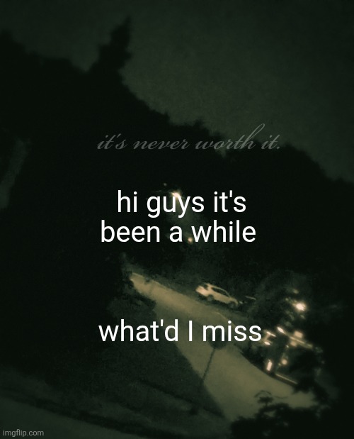 you guys still active? | hi guys it's been a while; what'd I miss | image tagged in single btw update not single anymore | made w/ Imgflip meme maker