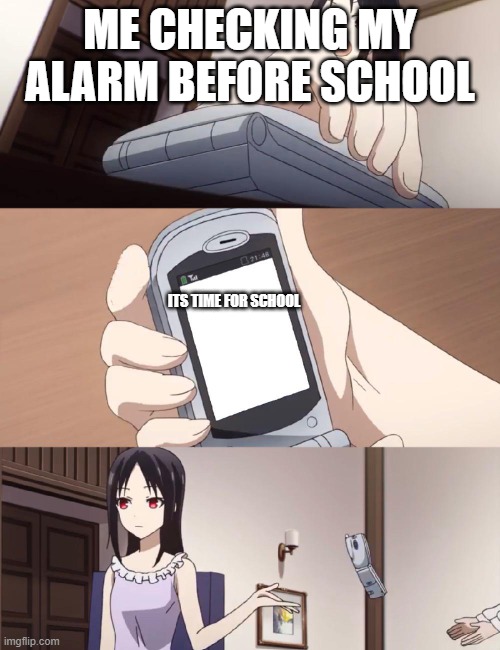 Anime phone notification | ME CHECKING MY ALARM BEFORE SCHOOL; its time for school | image tagged in anime phone notification | made w/ Imgflip meme maker