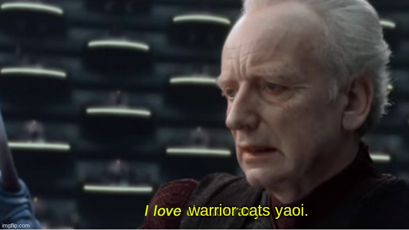 I love democracy | warrior cats yaoi. | image tagged in i love democracy | made w/ Imgflip meme maker