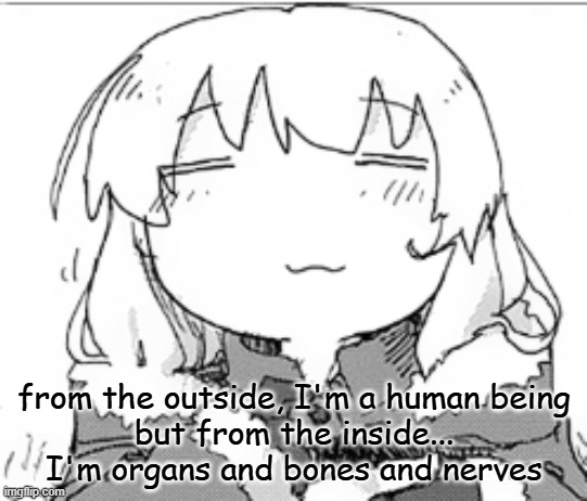 yuuri -w- | from the outside, I'm a human being
but from the inside... I'm organs and bones and nerves | image tagged in yuuri -w- | made w/ Imgflip meme maker